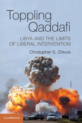 Toppling Qaddafi - Chivvis, Christopher S