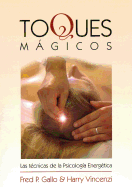 Toques Magicos: Las Tecnicas de las Psicologia Energetica