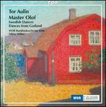 Tor Aulin: Master Olof; Swedish Dances; Dances from Gotland