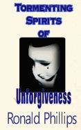 Tormenting Spirits of Unforgiveness