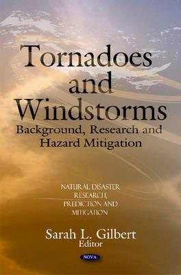 Tornadoes & Windstorms: Background, Research & Hazard Mitigation - Gilbert, Sarah L (Editor)