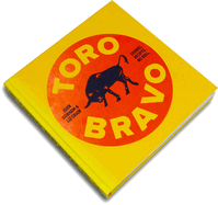 Toro Bravo: Stories. Recipes. No Bull.