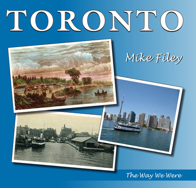 Toronto: The Way We Were - Filey, Mike