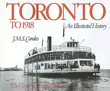 Toronto to 1918: An Illustrated History