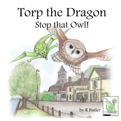 Torp the Dragon: Stop that Owl! - Butler, R