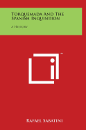 Torquemada And The Spanish Inquisition: A History