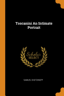 Toscanini an Intimate Portrait