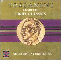 Toscanini Conducts Light Classics - NBC Symphony Orchestra; Arturo Toscanini (conductor)