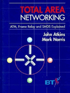 Total Area Networking: ATM, IP, Frame Relay and SMDS Explained