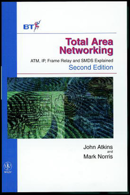 Total Area Networking: Atm, Ip, Frame Relay and SMDS Explained - Atkins, John, and Norris, Mark