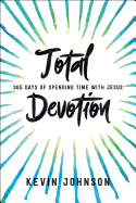 Total Devotion: 365 Days of Spending Time with Jesus