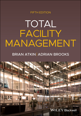 Total Facility Management, 5th Edition - Atkin, Brian, and Brooks, Adrian