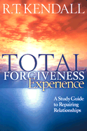 Total Forgiveness Experience: A Study Guide to Repairing Relationships