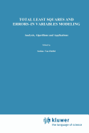 Total Least Squares and Errors-in-Variables Modeling: Analysis, Algorithms and Applications