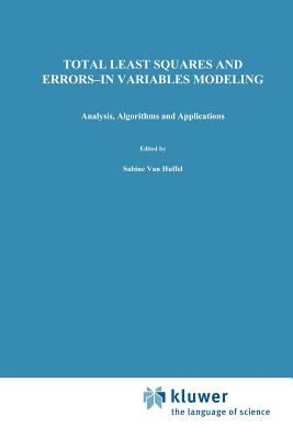 Total Least Squares and Errors-in-Variables Modeling: Analysis, Algorithms and Applications - van Huffel, S. (Editor), and Lemmerling, P. (Editor)