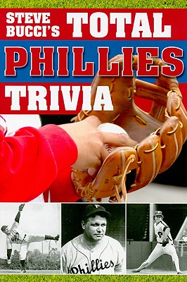 Total Phillies Trivia - Bucci, Stephen R