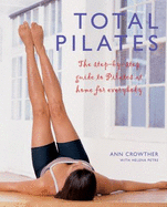 Total Pilates: The Step-By-Step Guide to Pilates at Home for Everybody