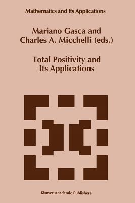 Total Positivity and Its Applications - Gasca, Mariano (Editor), and Micchelli, Charles A. (Editor)
