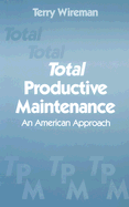 Total Productive Maintenance: An American Approach - Wireman, Terry