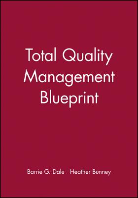 Total Quality Management Bluep - Dale, Barrie G, and Bunney, Heather