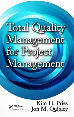 Total Quality Management for Project Management - Pries, Kim H, and Quigley, Jon M