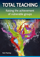 Total Teaching: Raising the Achievement of Vulnerable Groups
