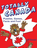 Totally Canada: Puzzles, Games, Facts and Fun!