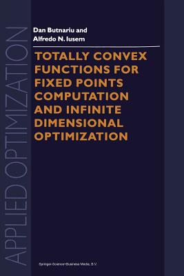 Totally Convex Functions for Fixed Points Computation and Infinite Dimensional Optimization - Butnariu, D, and Iusem, A N