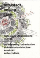 Totalstadt - Beijing Case: High-speed Urbanization in China