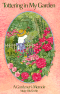 Tottering in My Garden: A Gardener's Memoir