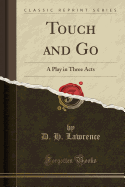 Touch and Go: A Play in Three Acts (Classic Reprint)