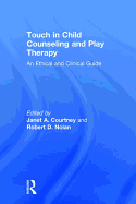 Touch in Child Counseling and Play Therapy: An Ethical and Clinical Guide