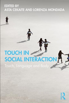 Touch in Social Interaction: Touch, Language, and Body - Cekaite, Asta (Editor), and Mondada, Lorenza (Editor)