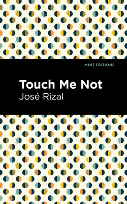 Touch Me Not - Rizal, Jos�, and Editions, Mint (Contributions by)