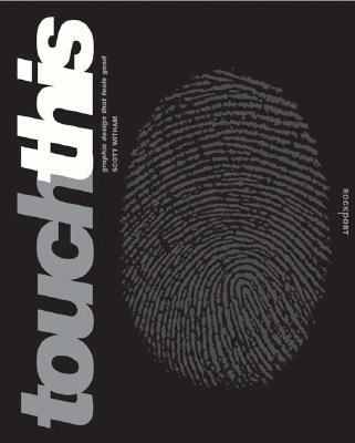 Touch This: Graphic Design That Feels Good - Witham, Scott