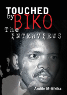 Touched by Biko: The Interviews