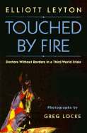 Touched by Fire: Doctors Without Borders in a Third World Crisis
