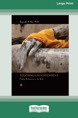 Touching Enlightenment: Finding Realization in the body - Ray, Reginald A.