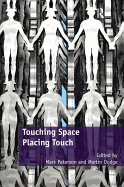 Touching Space, Placing Touch. Edited by Mark Paterson and Martin Dodge