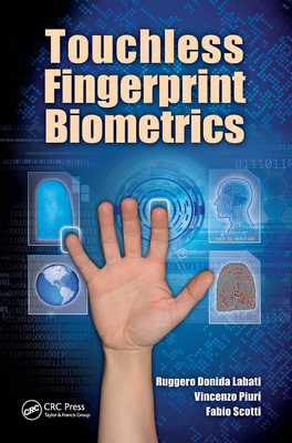 Touchless Fingerprint Biometrics - Labati, Ruggero Donida, and Piuri, Vincenzo, and Scotti, Fabio