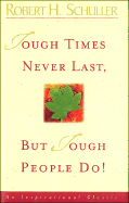 Tough Times Never Last But Tough People Do!