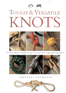 Tough & Versatile Knots: 78 Key Knots Made Easy in Step-By-Step Photographs