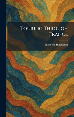 Touring Through France - Shackleton, Elizabeth