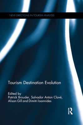 Tourism Destination Evolution - Brouder, Patrick (Editor), and Clav�, Salvador Anton (Editor), and Gill, Alison (Editor)