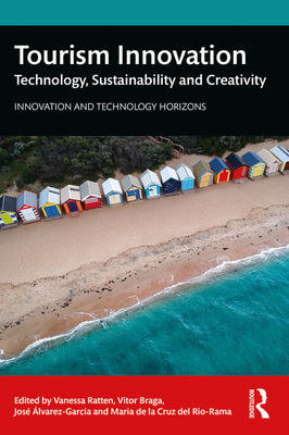 Tourism Innovation: Technology, Sustainability and Creativity - Ratten, Vanessa (Editor), and Braga, Vitor (Editor), and �lvarez-Garc�a, Jose (Editor)