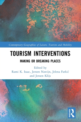 Tourism Interventions: Making or Breaking Places - Isaac, Rami K (Editor), and Nawijn, Jeroen (Editor), and Farkic, Jelena (Editor)