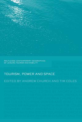 Tourism, Power and Space - Church, Andrew (Editor), and Coles, Tim (Editor)