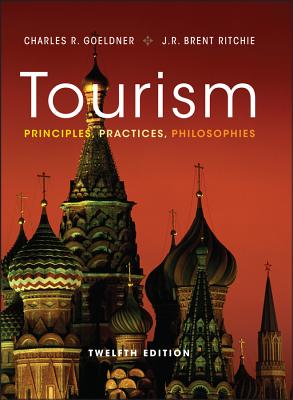 Tourism: Principles, Practices, Philosophies - Goeldner, Charles R., and Ritchie, J. R. Brent