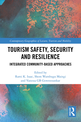 Tourism Safety, Security and Resilience: Integrated Community-Based Approaches - Isaac, Rami K (Editor), and Maingi, Shem Wambugu (Editor), and Gowresunkaar, Vanessa Gb (Editor)
