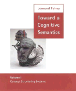Toward a Cognitive Semantics, Volume 1: Concept Structuring Systems
